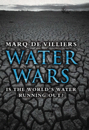 Water Wars: Is the World's Water Running Out? - Villiers, Marq de