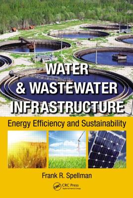 Water & Wastewater Infrastructure: Energy Efficiency and Sustainability - Spellman, Frank R