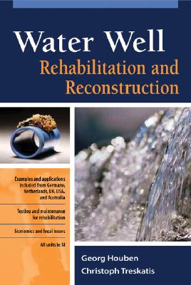 Water Well Rehabilitation and Reconstruction - Houben, Georg, and Treskatis, Christoph