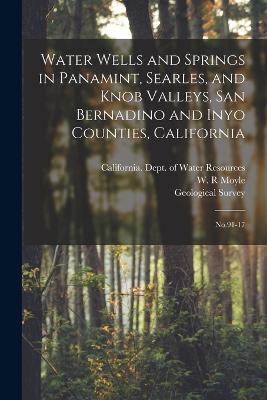 Water Wells and Springs in Panamint, Searles, and Knob Valleys, San Bernadino and Inyo Counties, California: No.91-17 - Geological Survey (U S ) (Creator), and California Dept of Water Resources (Creator), and Moyle, W R