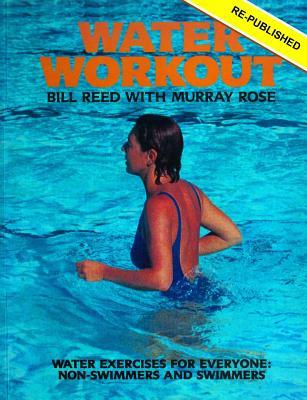 Water Workout: Water Exercises for Everyone: Swimmers and Non-swimmers - Rose, Murray, and Reed, Bill