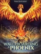 Waterboarding a Phoenix: and Other Meditations on Justice, Governance, Time and Thought