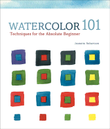 Watercolor 101: Techniques for the Absolute Beginner