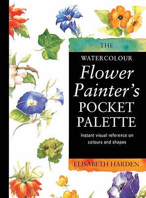 Watercolour Flower Painter's Pocket Palette (Volume 1): Instant Visual Reference on Colours and Shapes - Harden, Elisabeth