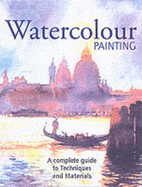 Watercolour Painting: A Complete Guide to Techniques and Materials