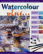 Watercolour Plus--: Enhance Your Watercolours with Other Media - Taylor, Richard, Professor