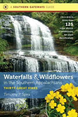 Waterfalls and Wildflowers in the Southern Appalachians: Thirty Great Hikes - Spira, Timothy P