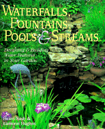Waterfalls, Fountains, Pools and Streams: Designing and Building Water Features in Your Garden - Nash, Helen, and Hughes, Eamonn