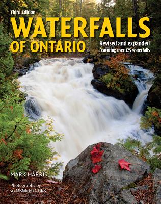 Waterfalls of Ontario: Revised and Expanded Featuring Over 125 Waterfalls - Harris, Mark, and Fischer, George (Photographer)