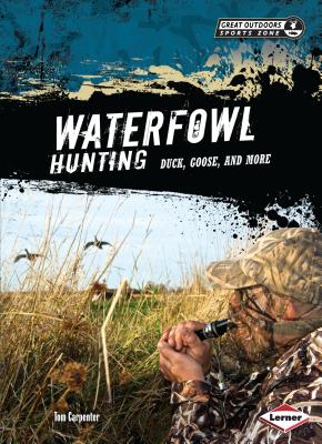 Waterfowl Hunting: Duck, Goose, and More - Carpenter, Tom