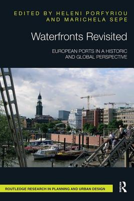 Waterfronts Revisited: European ports in a historic and global perspective - Porfyriou, Heleni (Editor), and Sepe, Marichela (Editor)