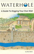 Waterhole: How to Dig Your Own Well
