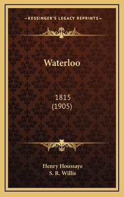 Waterloo: 1815 (1905) - Houssaye, Henry, and Willis, S R (Translated by)