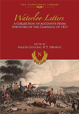 Waterloo Letters: A Collection of Accounts from Survivors of the Campaign - Siborne, H. T.