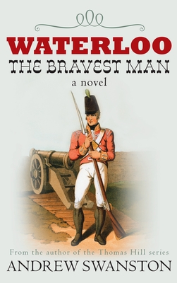 Waterloo: The Bravest Man - Swanston, Andrew