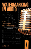 Watermarking in Audio: Key Techniques and Technologies - He, Xing