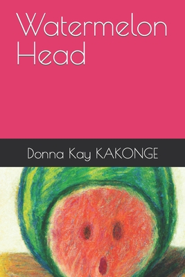 Watermelon Head - Kakonge, Donna Kay