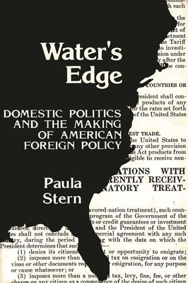 Water's Edge: Domestic Politics and the Making of American Foreign Policy - Stern, Paula