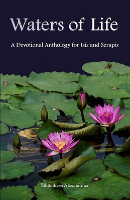 Waters of Life: A Devotional Anthology for Isis and Serapis - Alexandrina, Bibliotheca