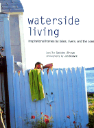 Waterside Living: Inspirational Homes by Lakes, Rivers, and the Ocean - Geddes-Brown, Leslie, and Baldwin, Jan (Photographer)