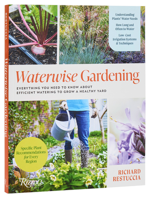 Waterwise Gardening: Everything You Need to Know about Efficient Watering to Grow a Healthy Yard - Restuccia, Richard
