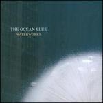 Waterworks [Bonus Tracks] - The Ocean Blue