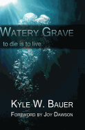 Watery Grave: To die is to live