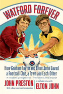 Watford Forever: How Graham Taylor and Elton John Saved a Football Club, a Town and Each Other