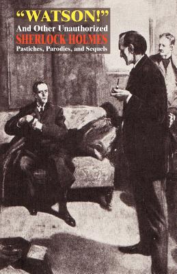 Watson! and Other Unauthorized Sherlock Holmes Pastiches, Parodies, and Sequels - Captain Dingle (Contributions by), and Harte, Bret (Contributions by), and Henry O (Contributions by)