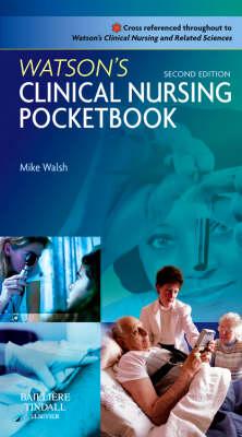 Watson's Clinical Nursing Pocketbook: Watson's Clinical Nursing Pocketbook - Walsh, Mike, PhD, RGN