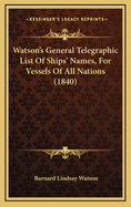 Watson's General Telegraphic List of Ships' Names, for Vessels of All Nations (1840)