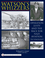 Watson's Whizzers: Operation Lusty and the Race for Nazi Aviation Technology