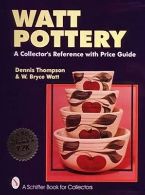 Watt Pottery: A Collector's Reference with Price Guide - Thompson, Dennis M, and Watt, W Bryce