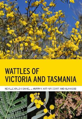 Wattles of Victoria and Tasmania - Walsh, Neville, and Murphy, Daniel J., and Court, Arthur