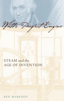 Watt's Perfect Engine: Steam and the Age of Invention - Marsden, Ben, Professor