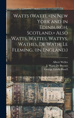 Watts (Watt), Also Watts, Wattes, Wattys, Wathes, De Wath, Le Fleming, (in England.) - Welles, Albert, and de Peyster, J Watts (John Watts) 18 (Creator), and Bissell, George Edwin 1839-