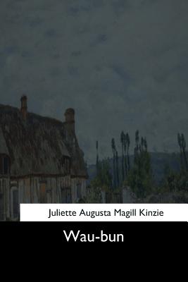 Wau-bun - Kinzie, Juliette Augusta Magill