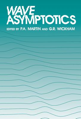 Wave Asymptotics - Martin, P A (Editor), and Wickham, G R (Editor)