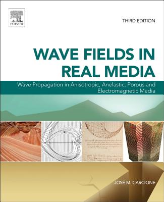 Wave Fields in Real Media: Wave Propagation in Anisotropic, Anelastic, Porous and Electromagnetic Media - Carcione, Jos M.