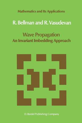 Wave Propagation: An Invariant Imbedding Approach - Bellman, N D, and Vasudevan, J