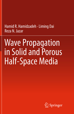 Wave Propagation in Solid and Porous Half-Space Media - Hamidzadeh, Hamid R, and Dai, Liming, and Jazar, Reza N