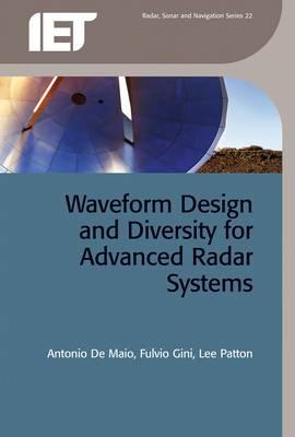 Waveform Design and Diversity for Advanced Radar Systems - Gini, Fulvio (Editor), and Maio, Antonio De (Editor), and Patton, Lee (Editor)