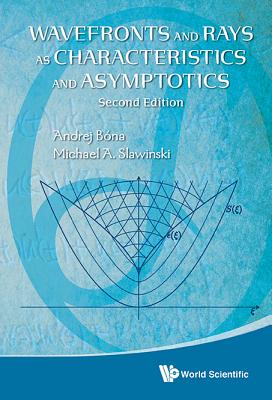 Wavefronts and Rays as Characteristics and Asymptotics (2nd Edition) - Slawinski, Michael A, and Bona, Andrej