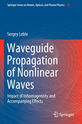 Waveguide Propagation of Nonlinear Waves: Impact of Inhomogeneity and Accompanying Effects - Leble, Sergey