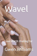 Wavel: Love Worth Waiting For