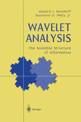 Wavelet Analysis: The Scalable Structure of Information - Resnikoff, Howard L, and Wells, Raymond O Jr