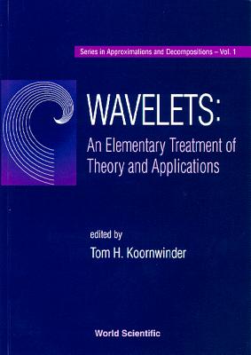 Wavelets: An Elementary Treatment of Theory and Applications - Koornwinder, Tom H (Editor)