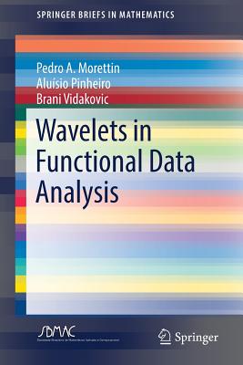 Wavelets in Functional Data Analysis - Morettin, Pedro A, and Pinheiro, Alusio, and Vidakovic, Brani