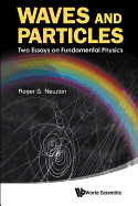 Waves and Particles: Two Essays on Fundamental Physics