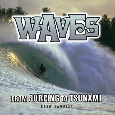 Waves: From Surfing to Tsunami - Kampion, Drew